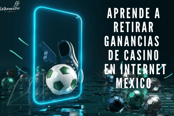 Aprende a Retirar Ganancias De Casino En Internet México